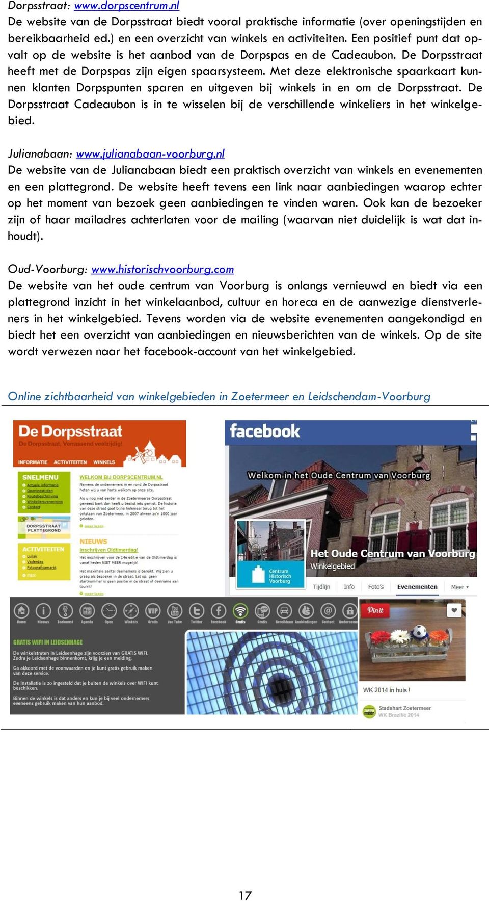 Met deze elektronische spaarkaart kunnen klanten Dorpspunten sparen en uitgeven bij winkels in en om de Dorpsstraat.