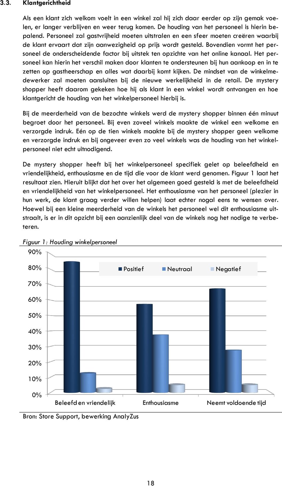 Bovendien vormt het personeel de onderscheidende factor bij uitstek ten opzichte van het online kanaal.