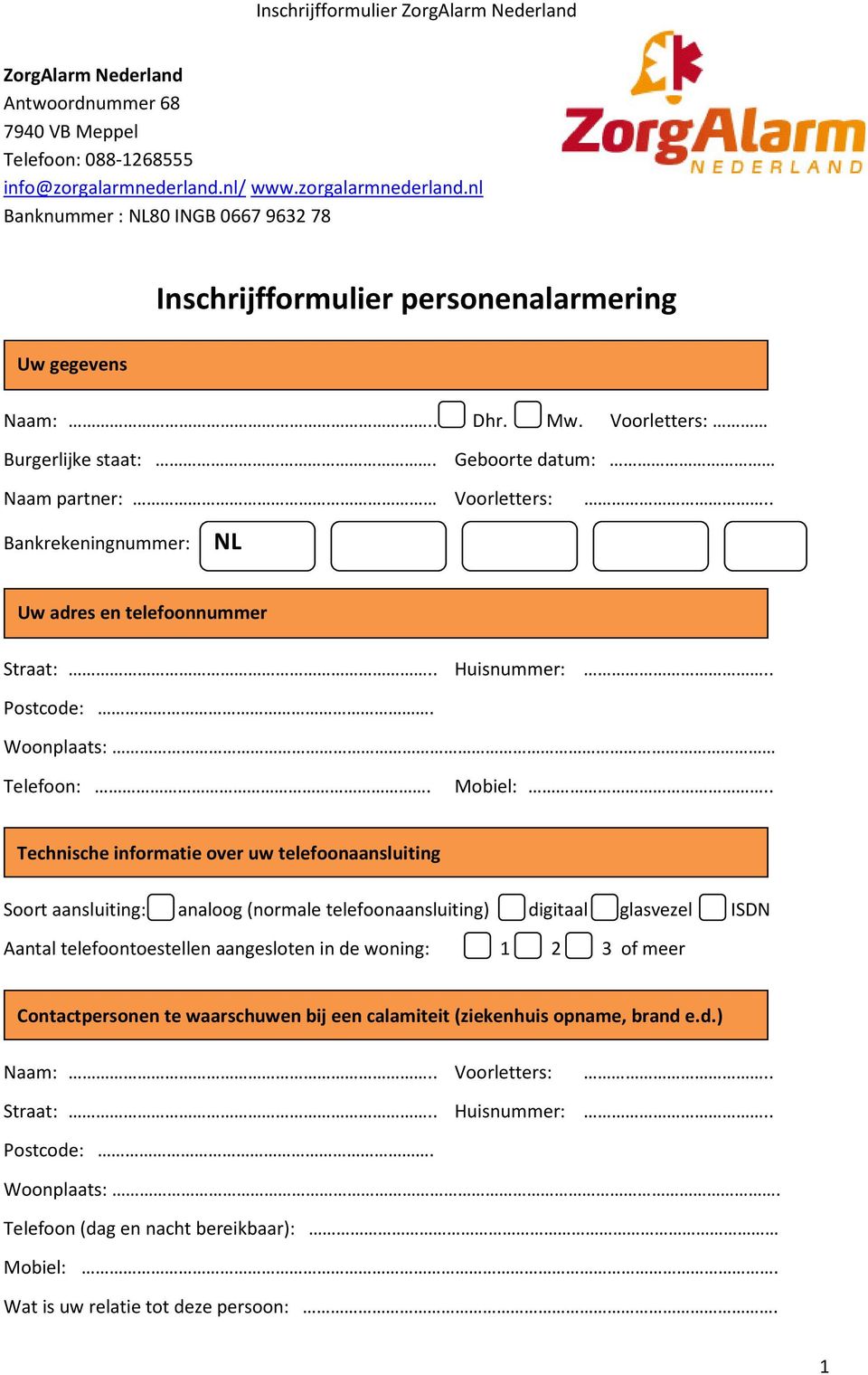 Geboorte datum: Naam partner: Voorletters:.. Bankrekeningnummer: NL Uw adres en telefoonnummer Woonplaats: Telefoon:. Mobiel:.