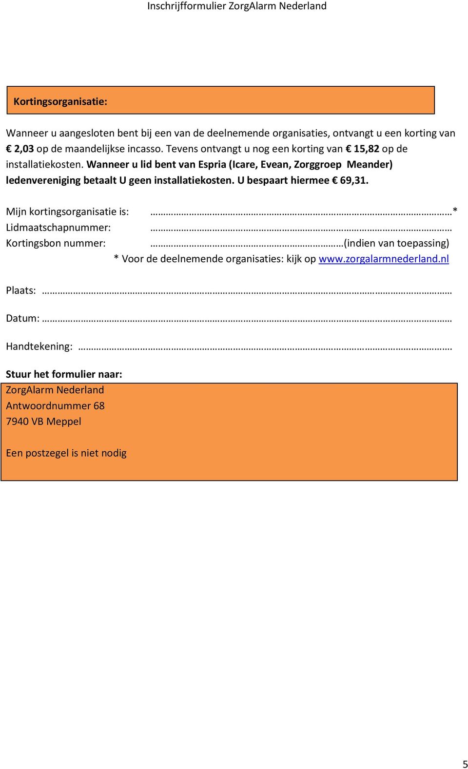 Wanneer u lid bent van Espria (Icare, Evean, Zorggroep Meander) ledenvereniging betaalt U geen installatiekosten. U bespaart hiermee 69,31.