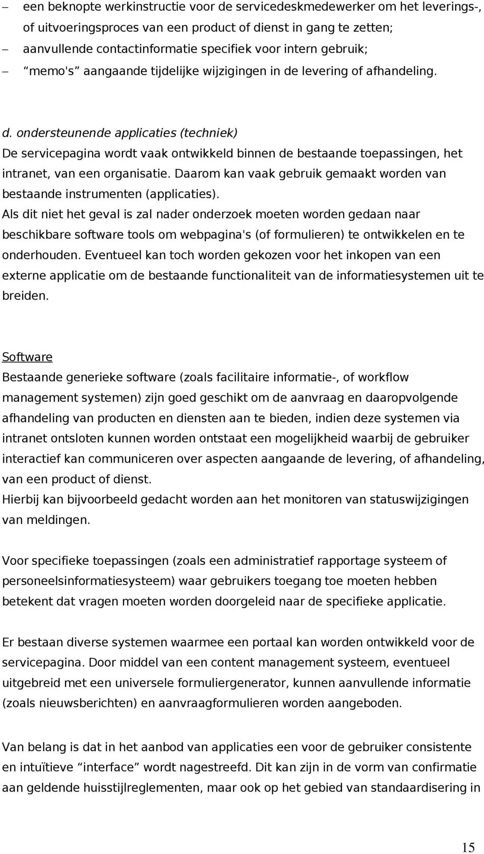 Daarom kan vaak gebruik gemaakt worden van bestaande instrumenten (applicaties).