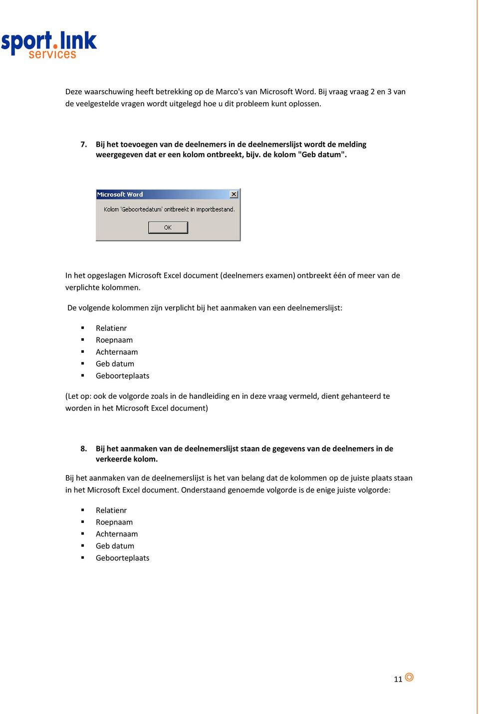 In het opgeslagen Microsoft Excel document (deelnemers examen) ontbreekt één of meer van de verplichte kolommen.