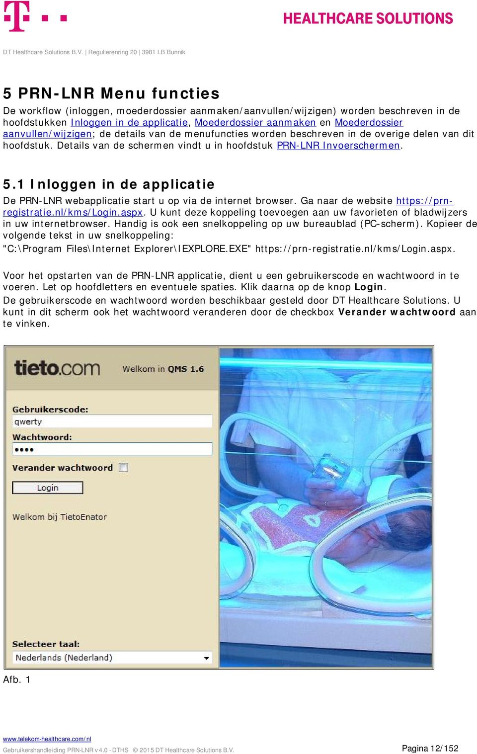 1 Inloggen in de applicatie De PRN-LNR webapplicatie start u op via de internet browser. Ga naar de website https://prnregistratie.nl/kms/login.aspx.