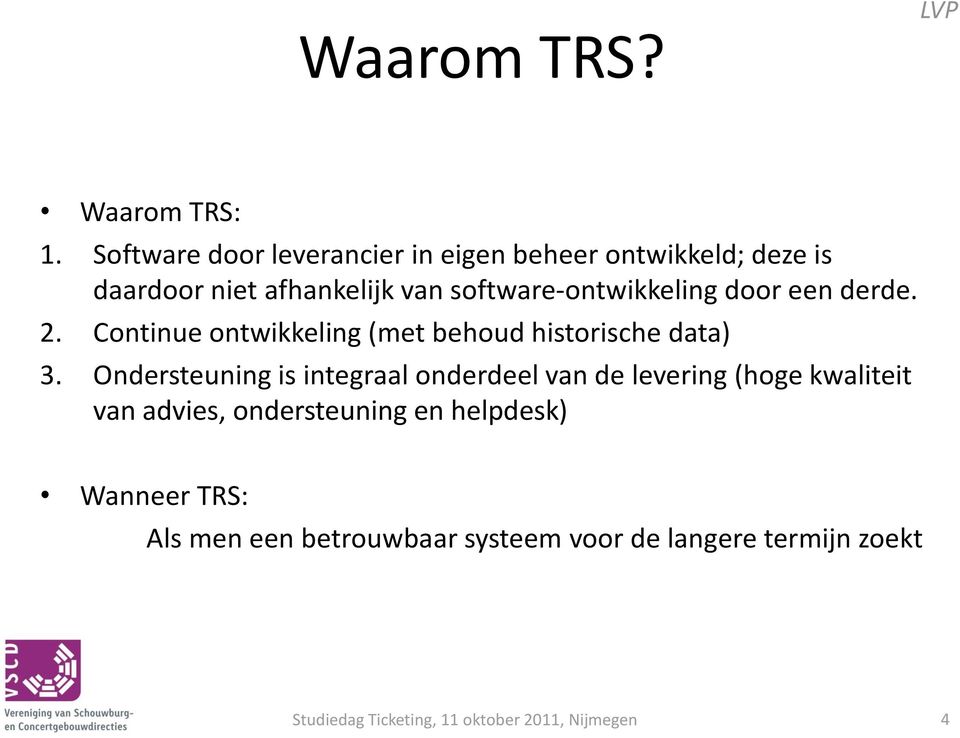 software-ontwikkeling door een derde. 2. Continue ontwikkeling (met behoud historische data) 3.