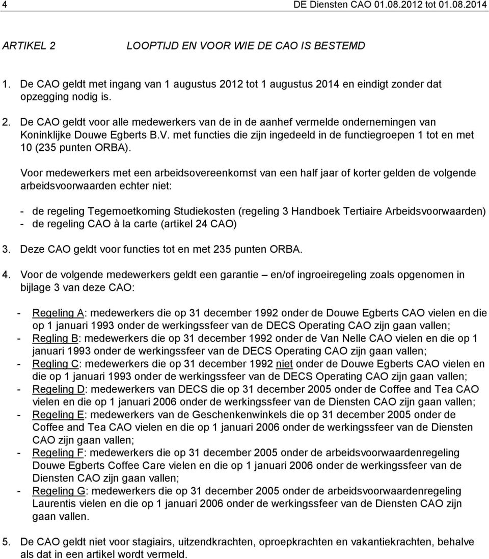 V. met functies die zijn ingedeeld in de functiegroepen 1 tot en met 10 (235 punten ORBA).