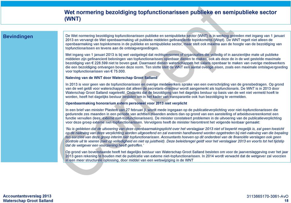De WNT regelt niet alleen de openbaarmaking van topinkomens in de publieke en semipublieke sector, maar stelt ook maxima aan de hoogte van de bezoldiging van topfunctionarissen en tevens aan de