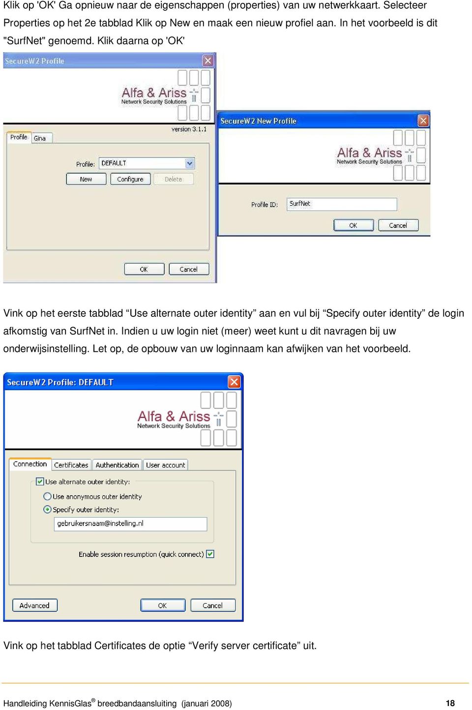 Klik daarna op 'OK' Vink op het eerste tabblad Use alternate outer identity aan en vul bij Specify outer identity de login afkomstig van SurfNet in.