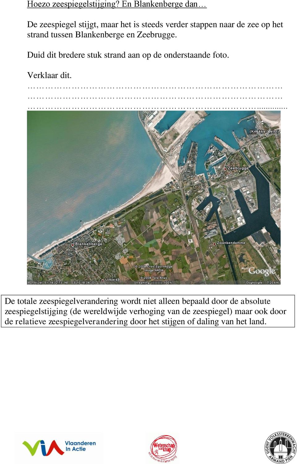 Blankenberge en Zeebrugge. Duid dit bredere stuk strand aan op de onderstaande foto. Verklaar dit.