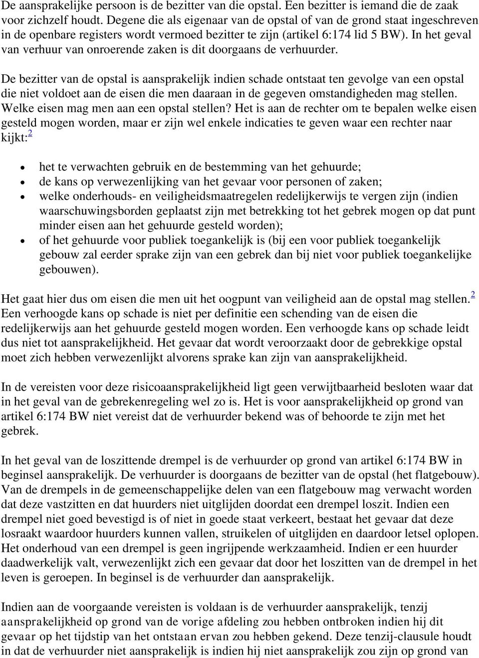 In het geval van verhuur van onroerende zaken is dit doorgaans de verhuurder.