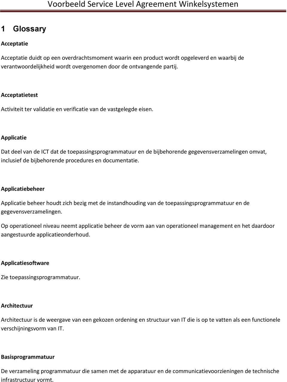 Applicatie Dat deel van de ICT dat de toepassingsprogrammatuur en de bijbehorende gegevensverzamelingen omvat, inclusief de bijbehorende procedures en documentatie.