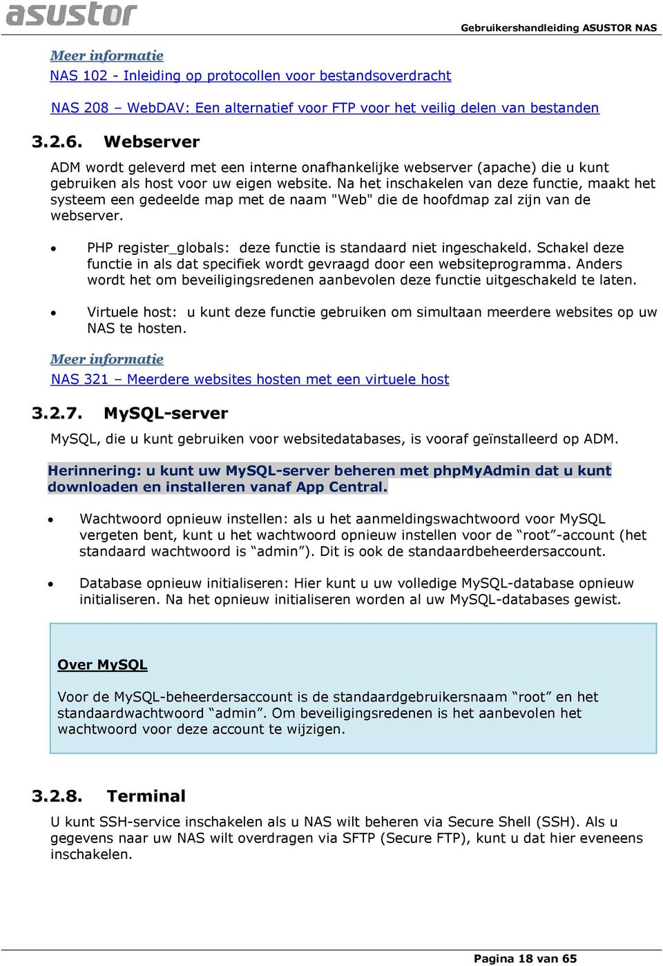 Na het inschakelen van deze functie, maakt het systeem een gedeelde map met de naam "Web" die de hoofdmap zal zijn van de webserver. PHP register_globals: deze functie is standaard niet ingeschakeld.