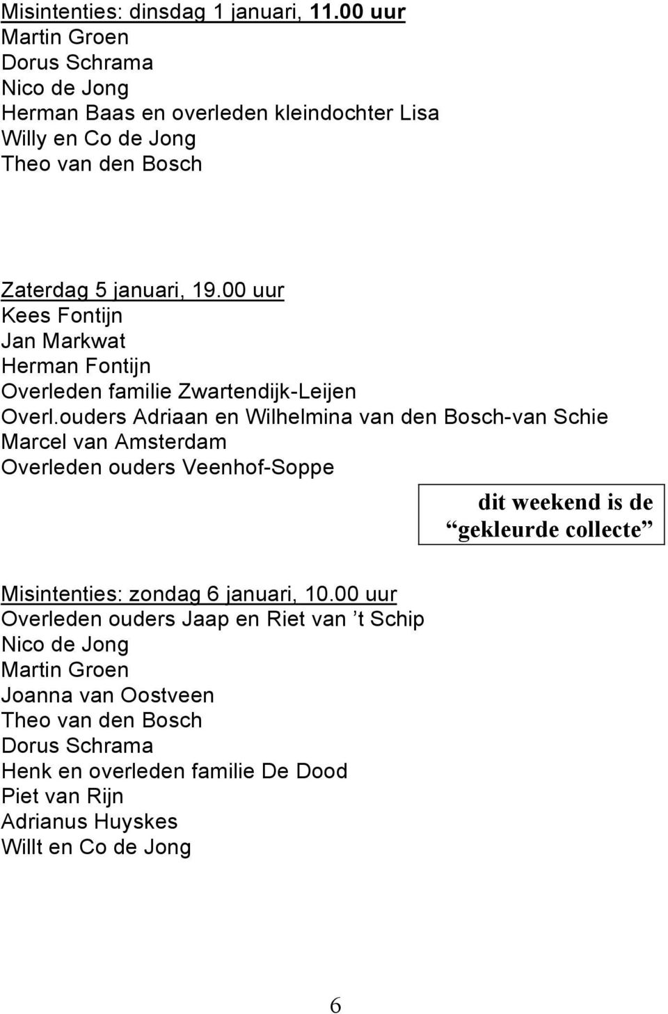 00 uur Kees Fontijn Jan Markwat Herman Fontijn Overleden familie Zwartendijk-Leijen Overl.
