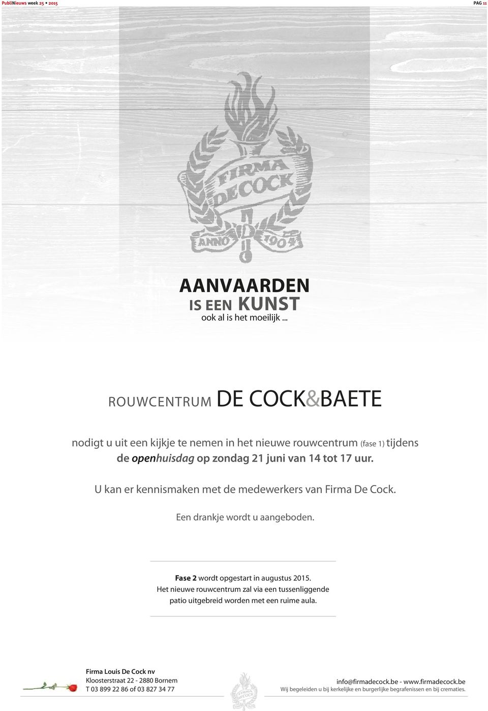 U kan er kennismaken met de medewerkers van Firma De Cock. Een drankje wordt u aangeboden. Fase 2 wordt opgestart in augustus 2015.