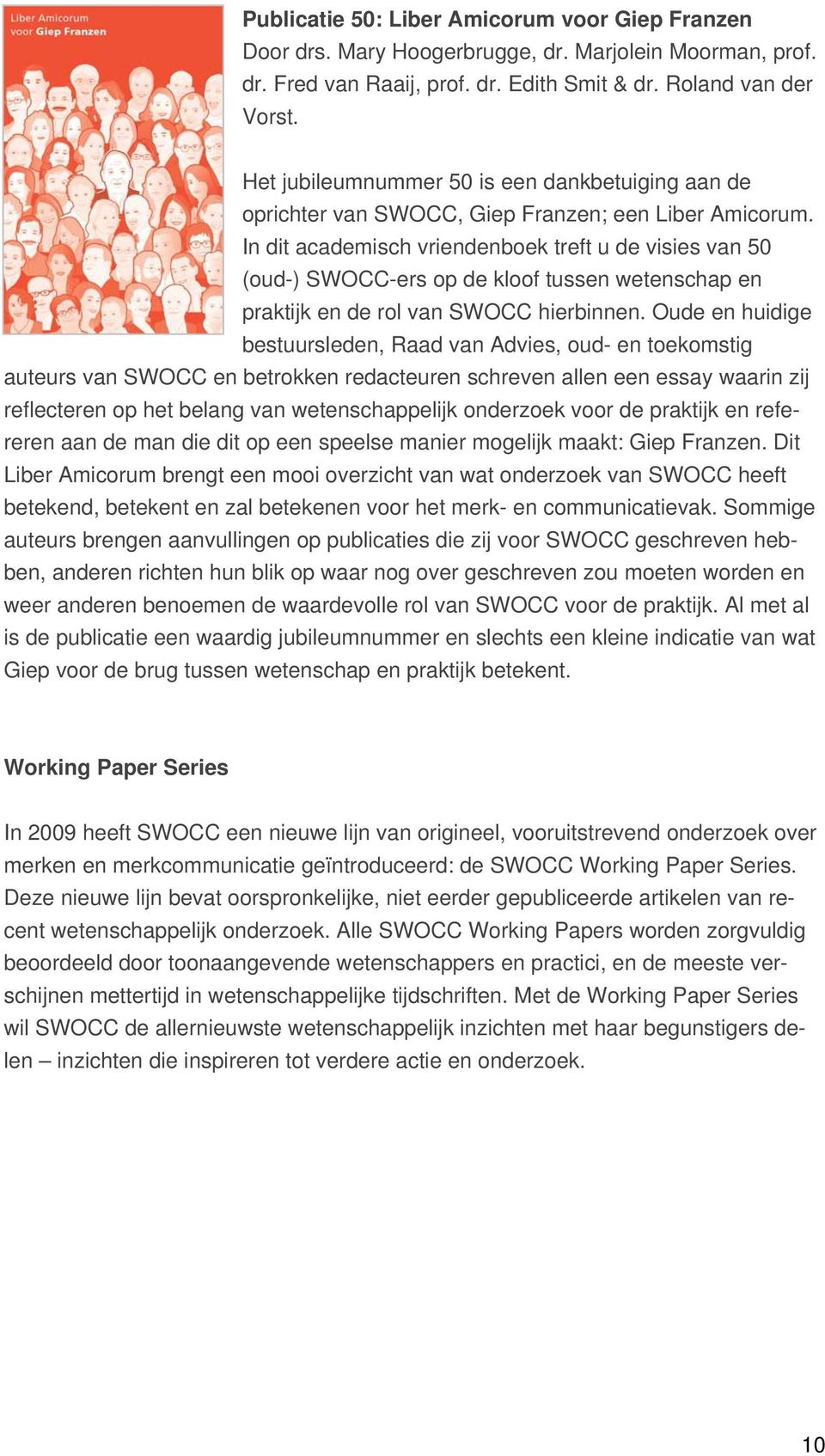 In dit academisch vriendenboek treft u de visies van 50 (oud-) SWOCC-ers op de kloof tussen wetenschap en praktijk en de rol van SWOCC hierbinnen.