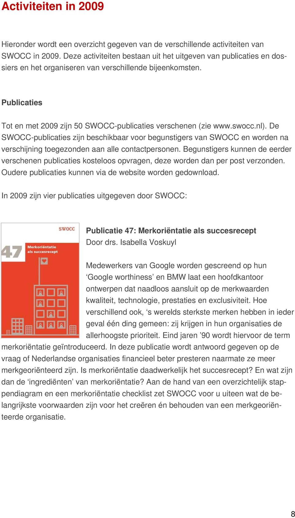 swocc.nl). De SWOCC-publicaties zijn beschikbaar voor begunstigers van SWOCC en worden na verschijning toegezonden aan alle contactpersonen.