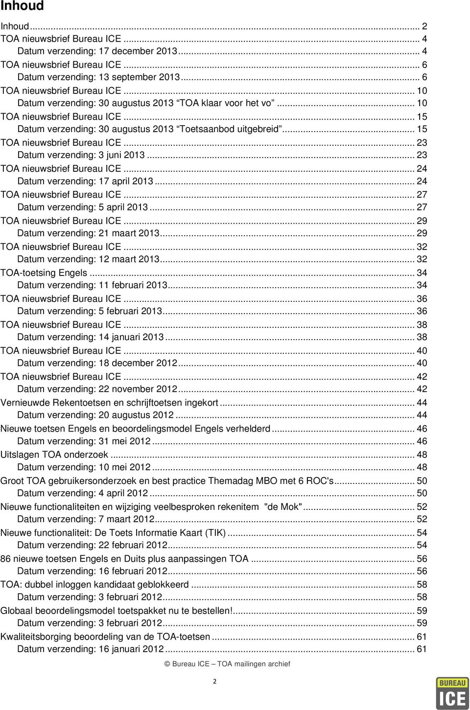 .. 23 Datum verzending: 3 juni 2013... 23 TOA nieuwsbrief Bureau ICE... 24 Datum verzending: 17 april 2013... 24 TOA nieuwsbrief Bureau ICE... 27 Datum verzending: 5 april 2013.