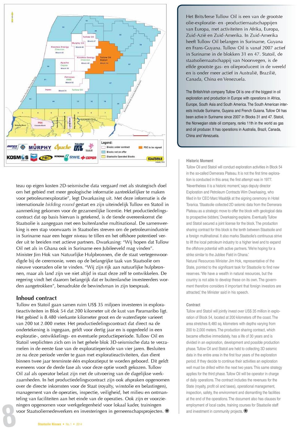 Statoil, de staatsoliemaatschappij van Noorwegen, is de elfde grootste gas- en olieproducent in de wereld en is onder meer actief in Australië, Brazilië, Canada, China en Venezuela.