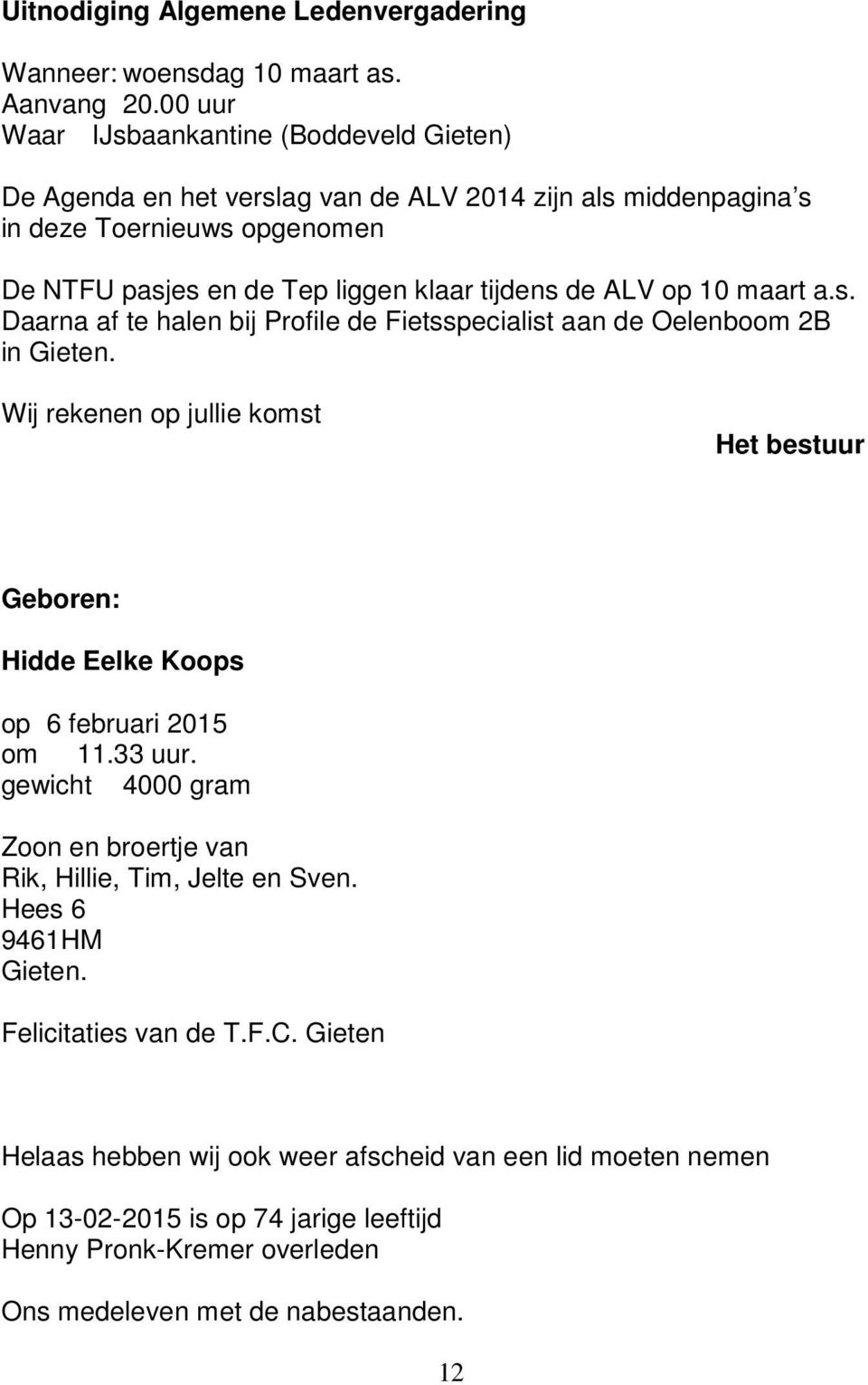 ALV op 10 maart a.s. Daarna af te halen bij Profile de Fietsspecialist aan de Oelenboom 2B in Gieten.