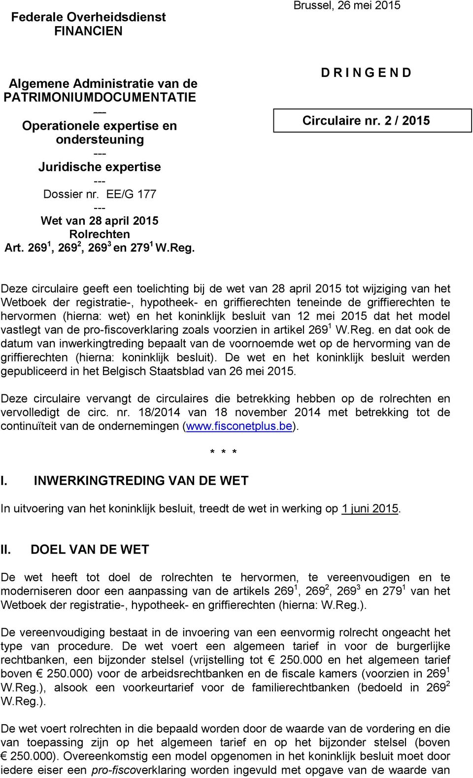 2 / 2015 Deze circulaire geeft een toelichting bij de wet van 28 april 2015 tot wijziging van het Wetboek der registratie-, hypotheek- en griffierechten teneinde de griffierechten te hervormen