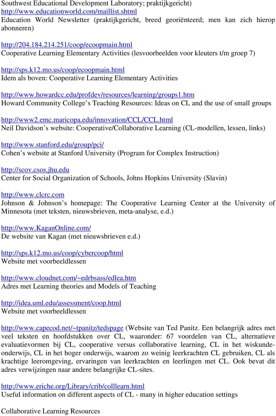 html Cooperative Learning Elementary Activities (lesvoorbeelden voor kleuters t/m groep 7) http://sps.k12.mo.us/coop/ecoopmain.