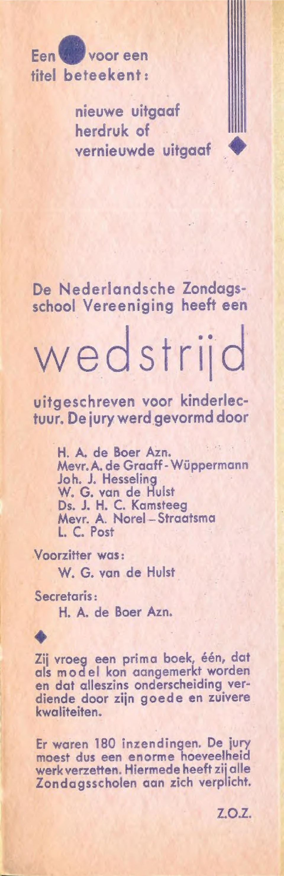 Post Voorzitter was: W. G. van de Hulst Secretaris H. A. de Boer Azn.