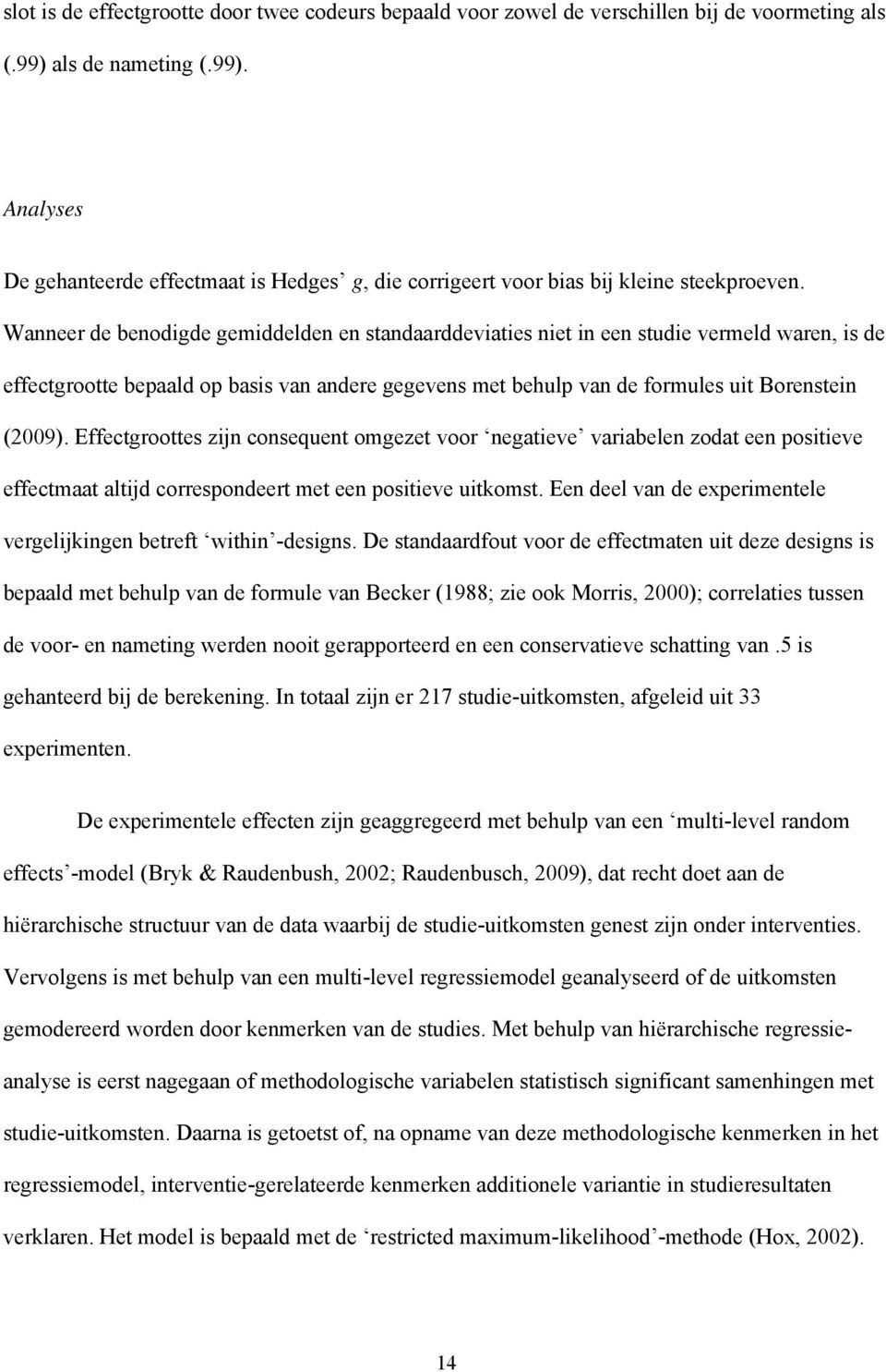 Wanneer de benodigde gemiddelden en standaarddeviaties niet in een studie vermeld waren, is de effectgrootte bepaald op basis van andere gegevens met behulp van de formules uit Borenstein (2009).