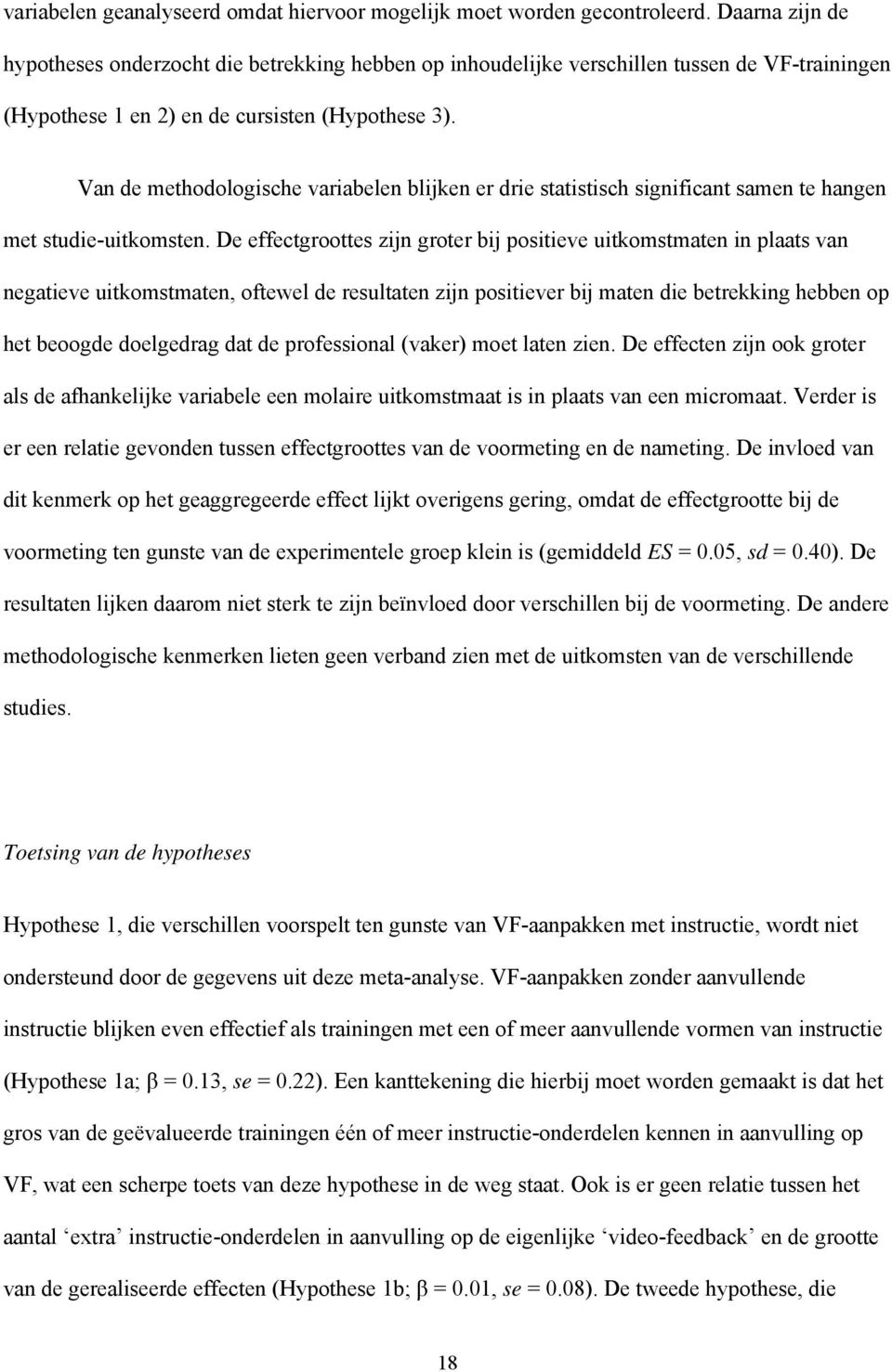 Van de methodologische variabelen blijken er drie statistisch significant samen te hangen met studie-uitkomsten.