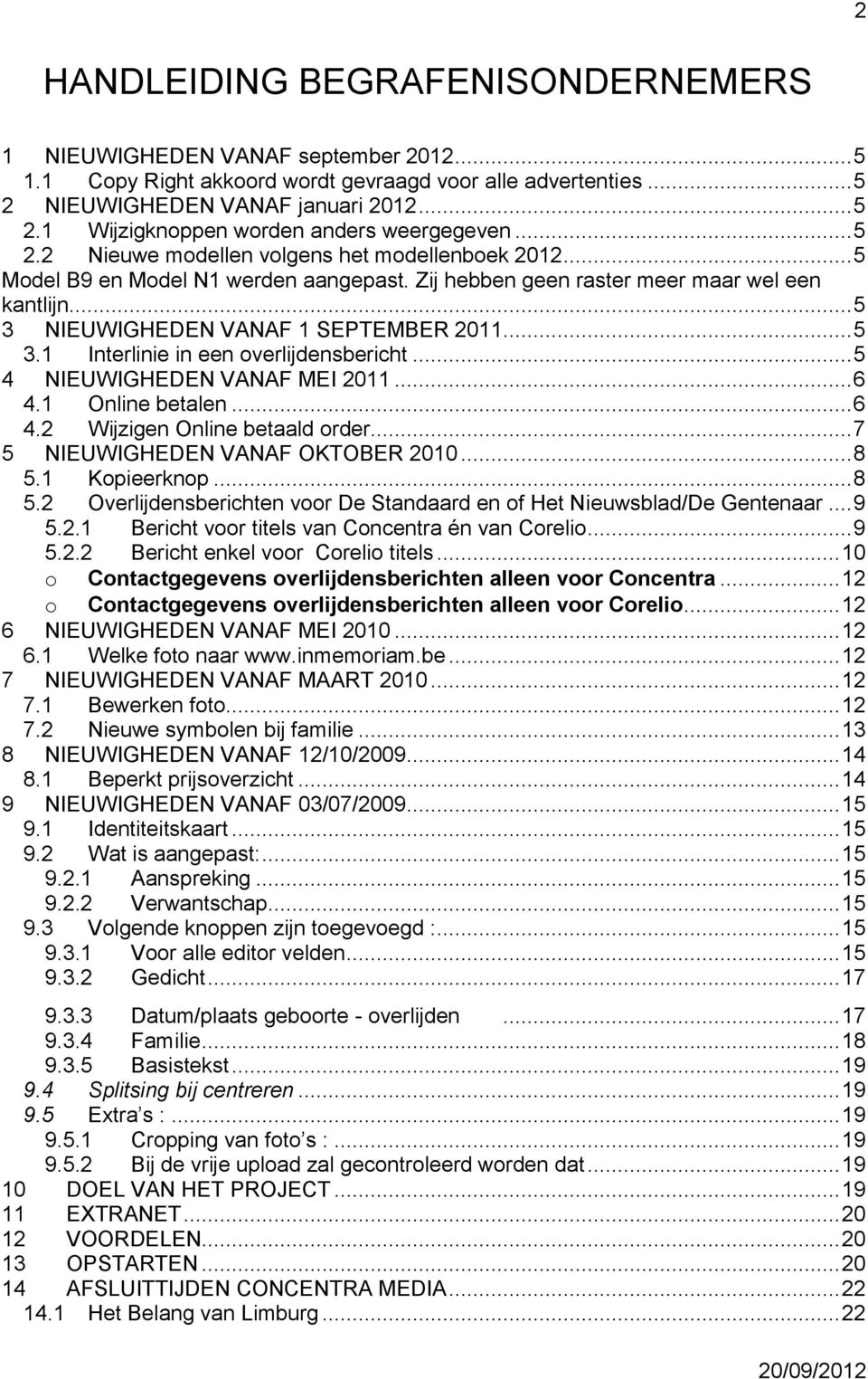 .. 5 4 NIEUWIGHEDEN VANAF MEI 2011... 6 4.1 Online betalen... 6 4.2 Wijzigen Online betaald order... 7 5 NIEUWIGHEDEN VANAF OKTOBER 2010... 8 5.