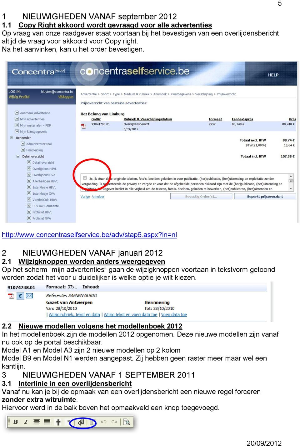 Na het aanvinken, kan u het order bevestigen. 5 http://www.concentraselfservice.be/adv/stap6.aspx?ln=nl 2 NIEUWIGHEDEN VANAF januari 2012 2.