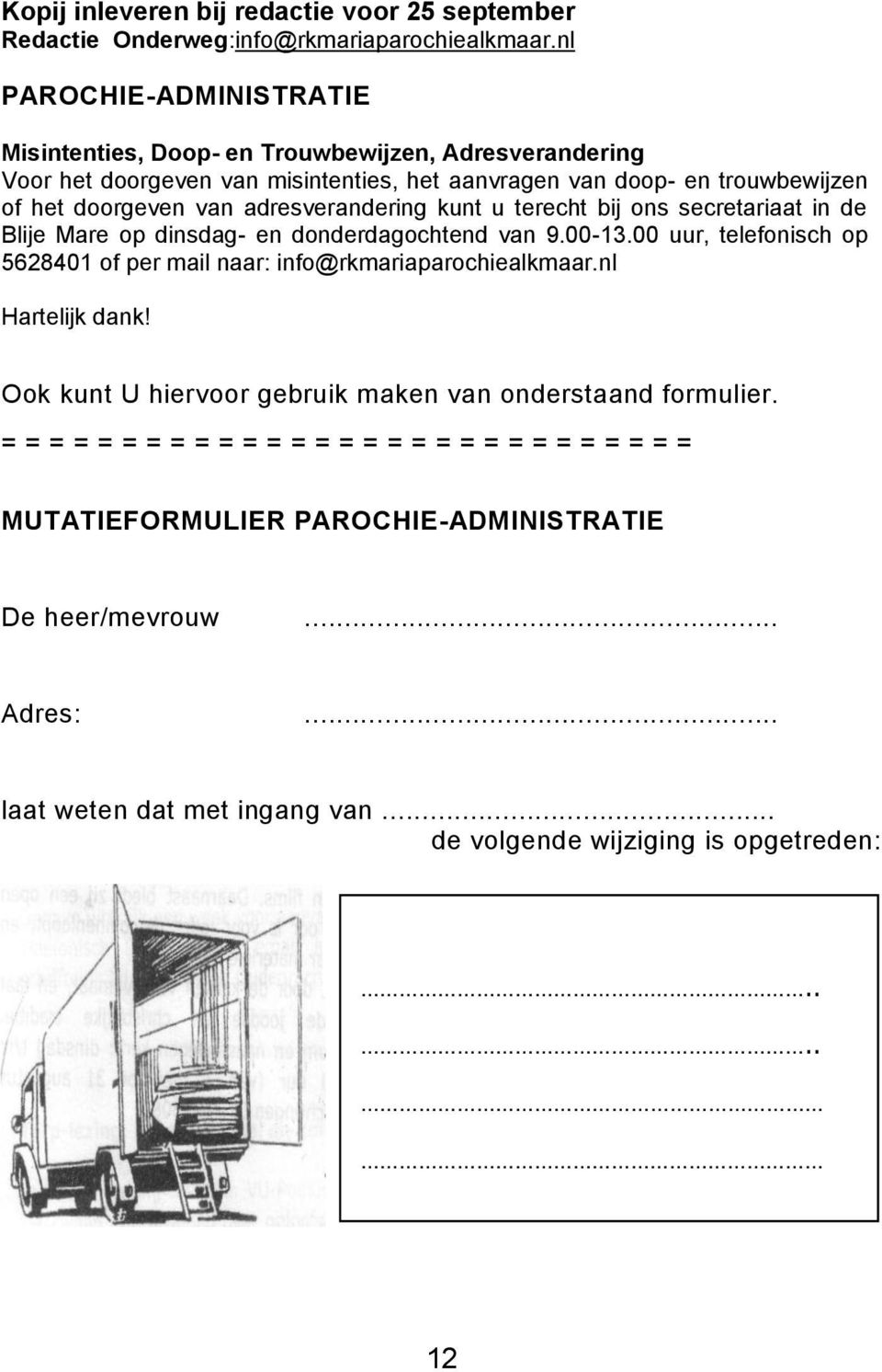 adresverandering kunt u terecht bij ons secretariaat in de Blije Mare op dinsdag- en donderdagochtend van 9.00-13.