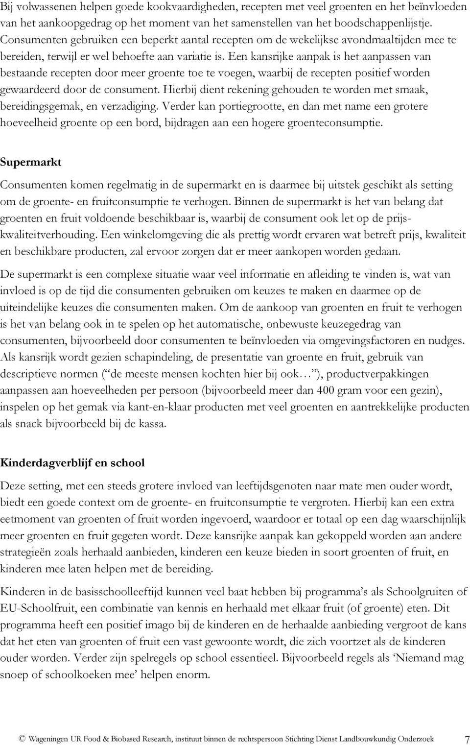 Een kansrijke aanpak is het aanpassen van bestaande recepten door meer groente toe te voegen, waarbij de recepten positief worden gewaardeerd door de consument.