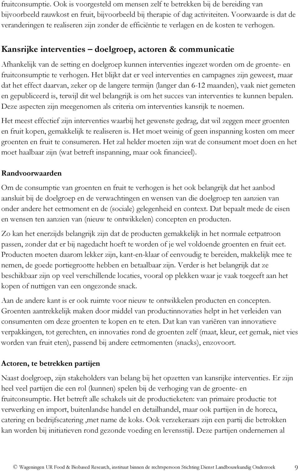 Kansrijke interventies doelgroep, actoren & communicatie Afhankelijk van de setting en doelgroep kunnen interventies ingezet worden om de groente- en fruitconsumptie te verhogen.