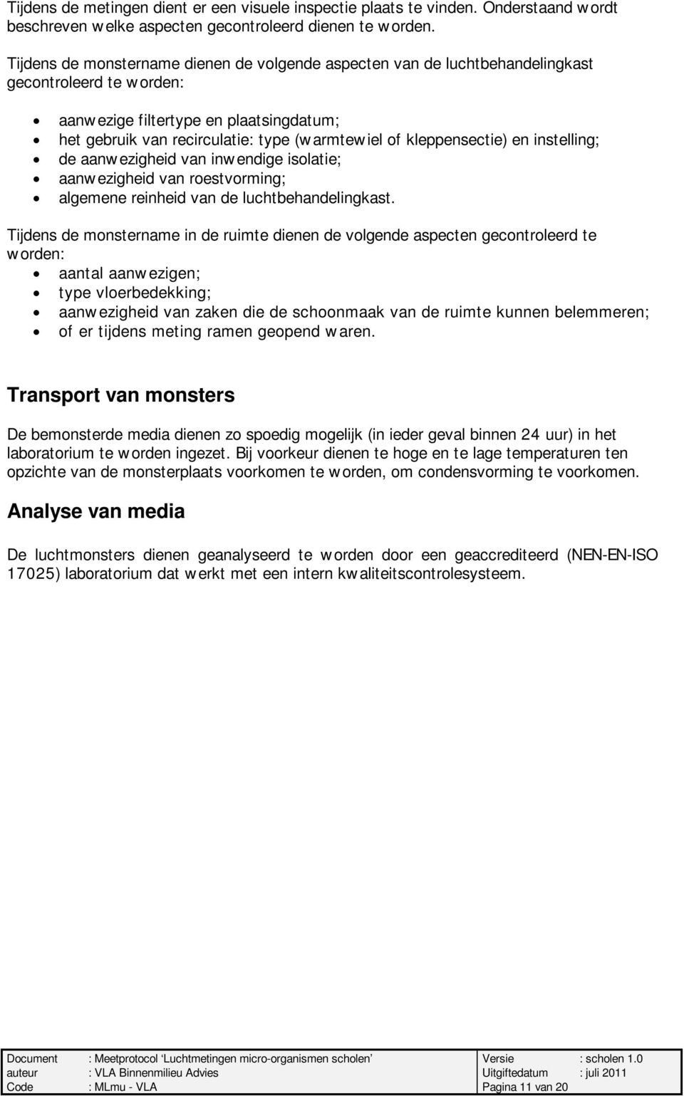 kleppensectie) en instelling; de aanwezigheid van inwendige isolatie; aanwezigheid van roestvorming; algemene reinheid van de luchtbehandelingkast.