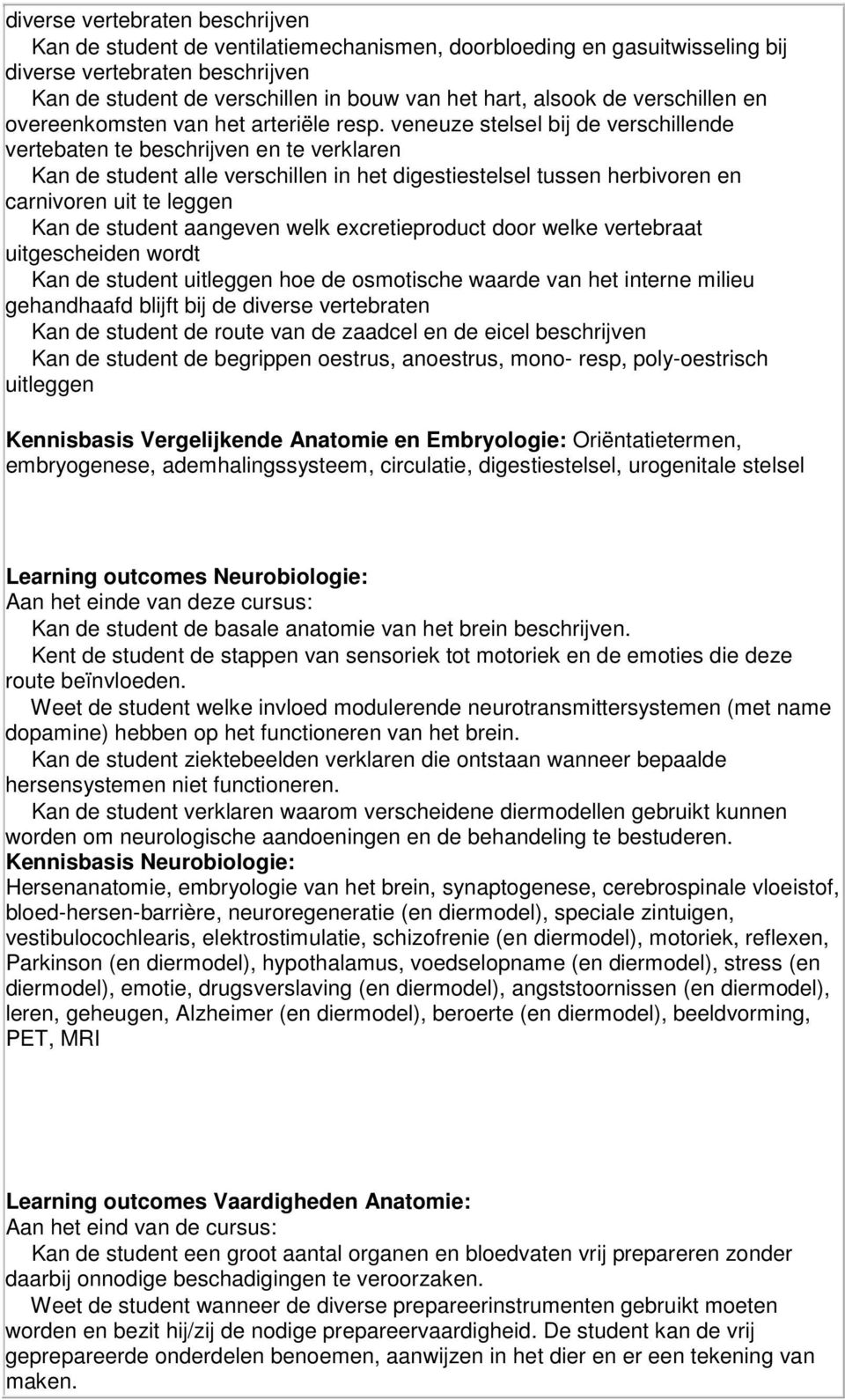 veneuze stelsel bij de verschillende vertebaten te beschrijven en te verklaren Kan de student alle verschillen in het digestiestelsel tussen herbivoren en carnivoren uit te leggen Kan de student