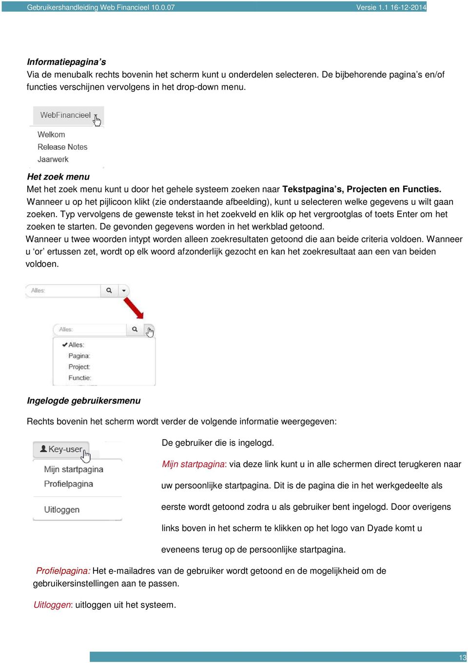 Wanneer u op het pijlicoon klikt (zie onderstaande afbeelding), kunt u selecteren welke gegevens u wilt gaan zoeken.