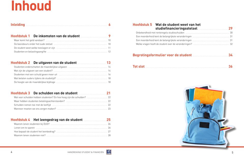 ... 14 Studenten met een schuld geven meer uit... 16 Wat betalen ouders tijdens de studietijd?... 18 De hoogte van de maandelijkse bijdrage.