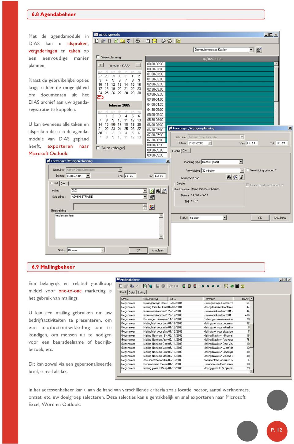 U kan eveneens alle taken en afspraken die u in de agendamodule van DIAS gepland heeft, exporteren naar Microsoft Outlook. 6.