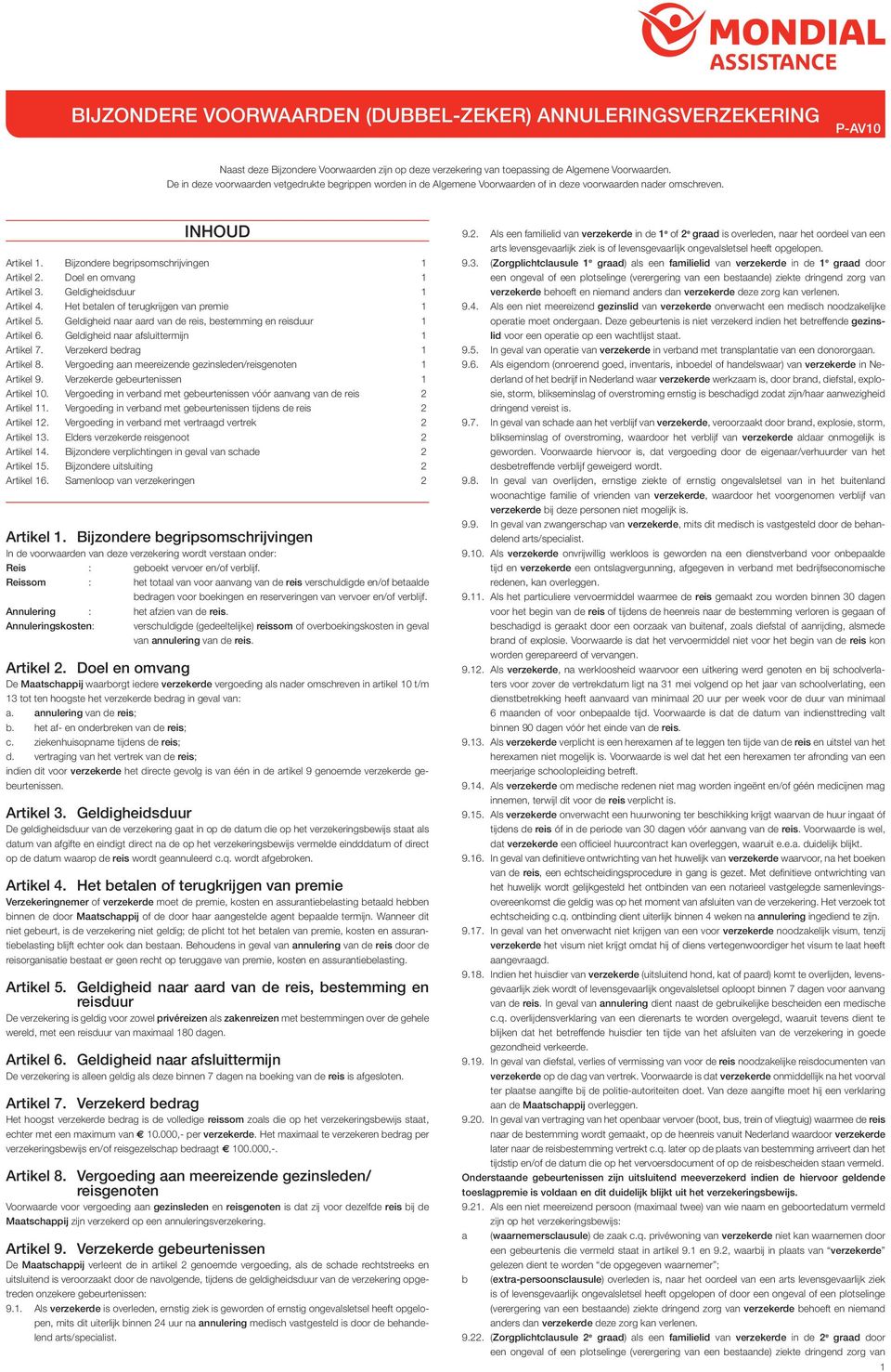 Doel en omvang 1 Artikel 3. Geldigheidsduur 1 Artikel 4. Het betalen of terugkrijgen van premie 1 Artikel 5. Geldigheid naar aard van de reis, bestemming en reisduur 1 Artikel 6.