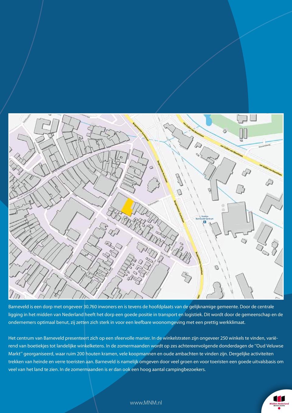 Dit wordt door de gemeenschap en de ondernemers optimaal benut, zij zetten zich sterk in voor een leefbare woonomgeving met een prettig werkklimaat.