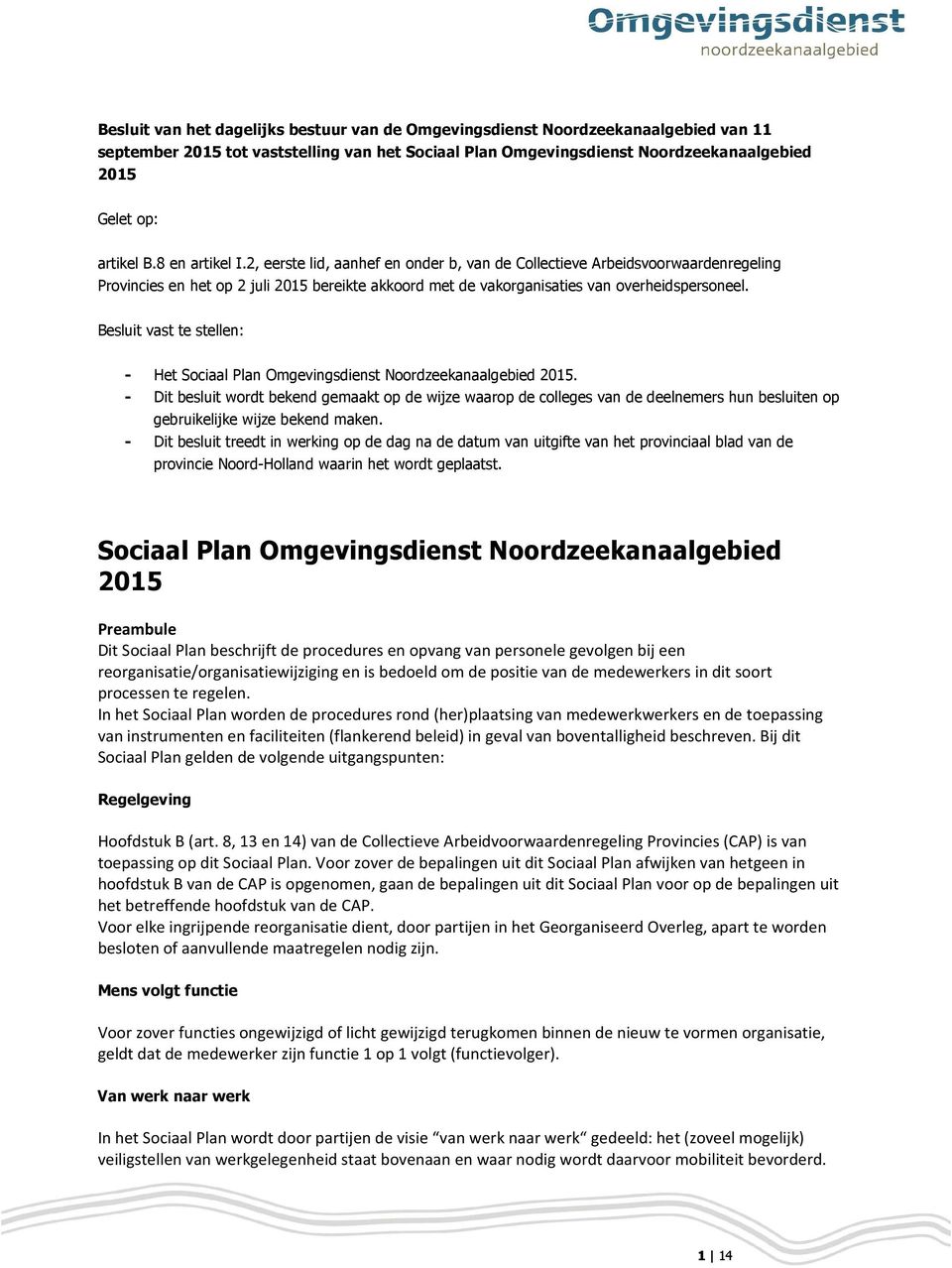 Besluit vast te stellen: - Het Sociaal Plan Omgevingsdienst Noordzeekanaalgebied 2015.