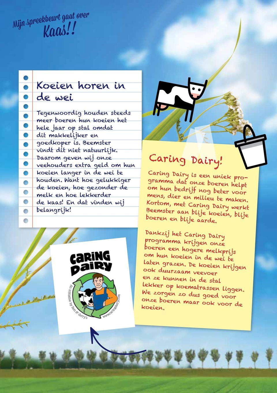 Caring Dairy! Caring Dairy is een uniek programma dat onze boeren helpt om hun bedrijf nog beter voor mens, dier en milieu te maken.