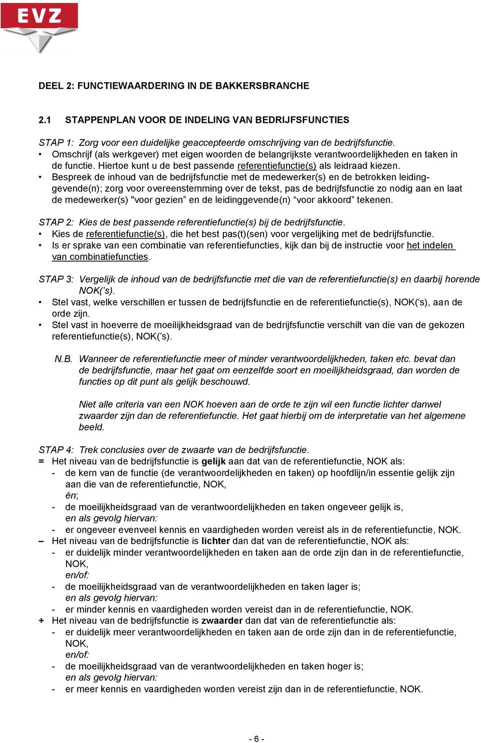 Bespreek de inhoud van de bedrijfsfunctie met de medewerker(s) en de betrokken leidinggevende(n); zorg voor overeenstemming over de tekst, pas de bedrijfsfunctie zo nodig aan en laat de medewerker(s)