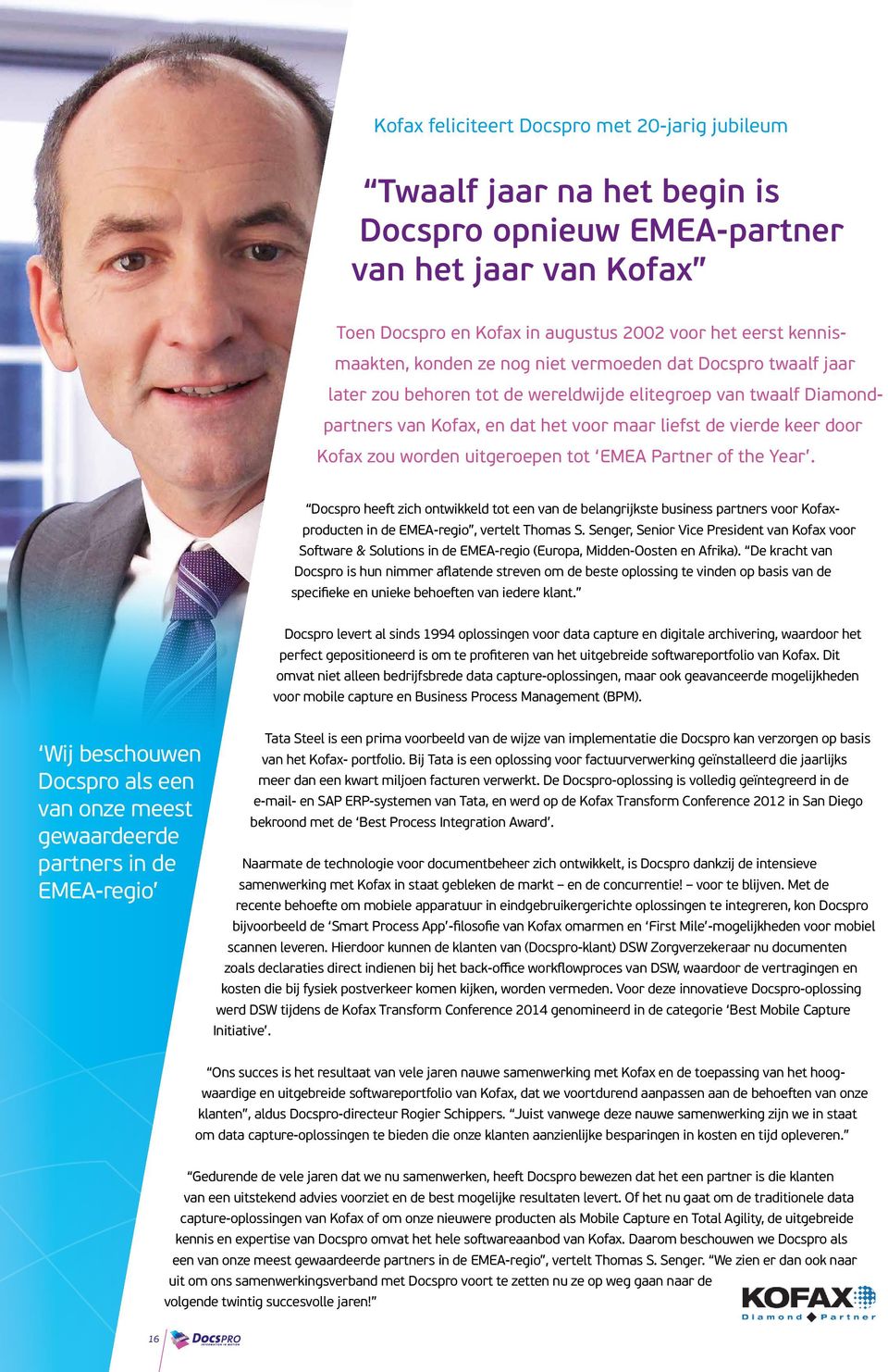 worden uitgeroepen tot EMEA Partner of the Year. Docspro heeft zich ontwikkeld tot een van de belangrijkste business partners voor Kofaxproducten in de EMEA-regio, vertelt Thomas S.