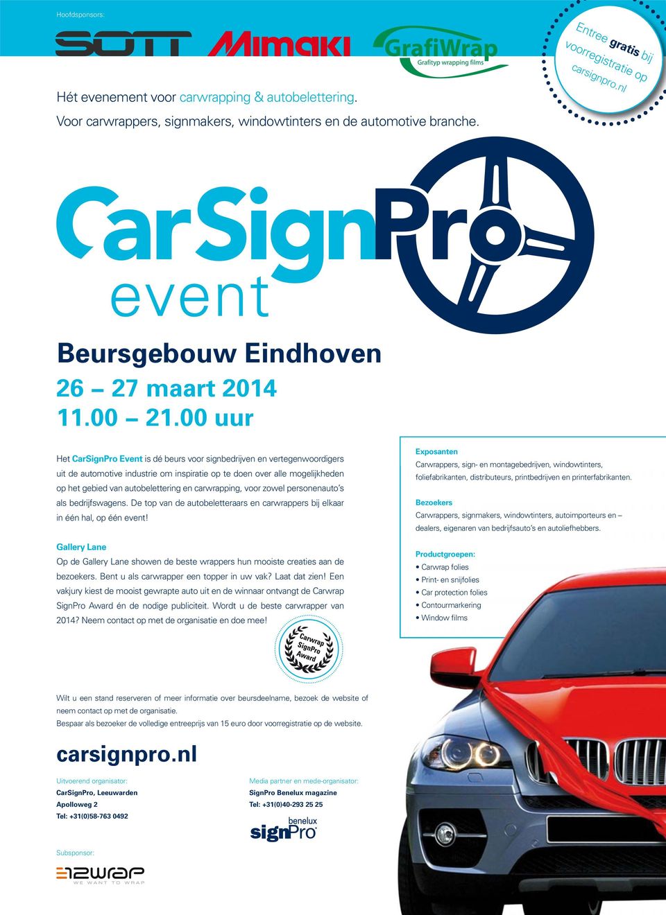 00 uur Het CarSignPro Event is dé beurs voor signbedrijven en vertegenwoordigers uit de automotive industrie om inspiratie op te doen over alle mogelijkheden op het gebied van autobelettering en