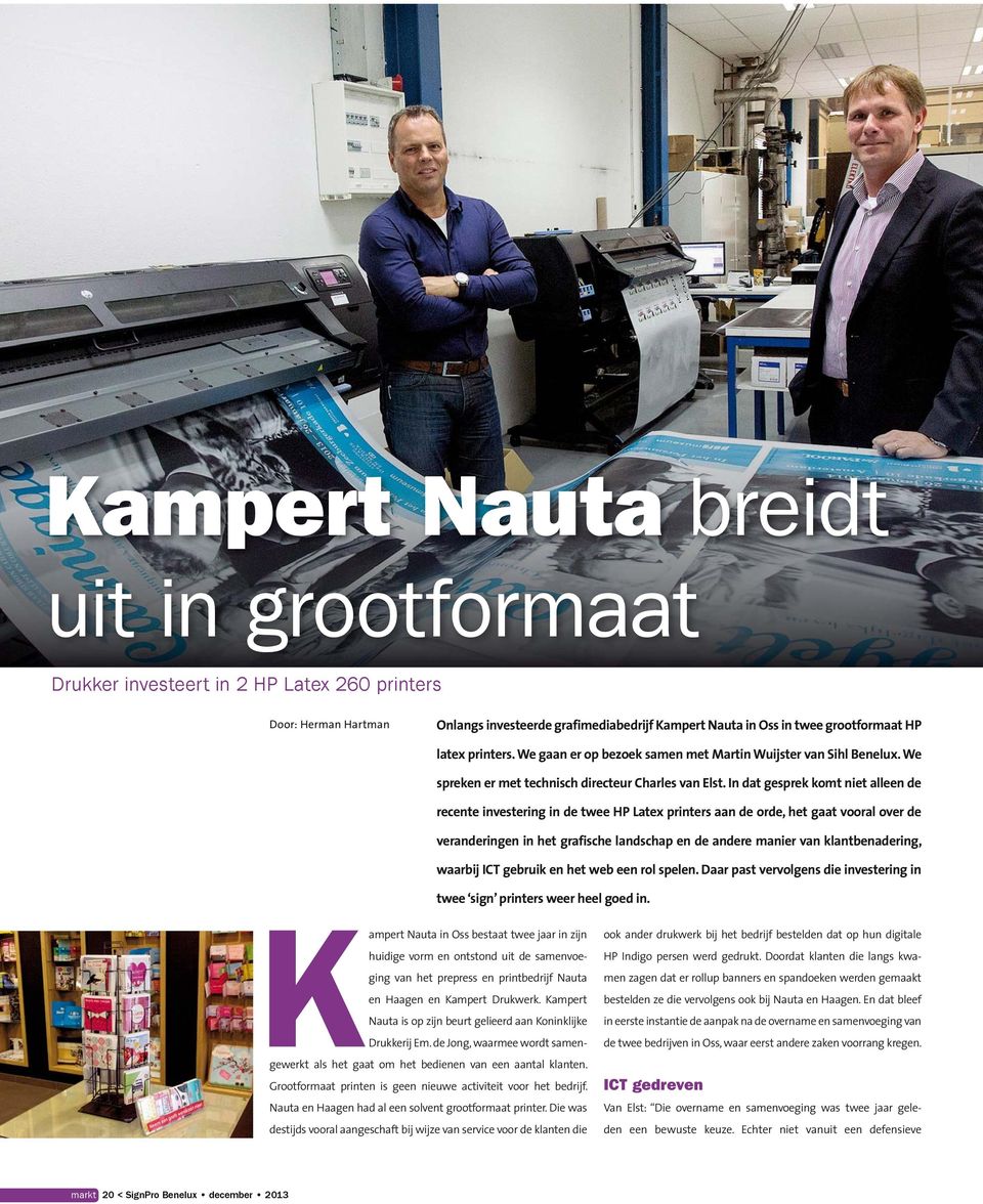 In dat gesprek komt niet alleen de recente investering in de twee HP Latex printers aan de orde, het gaat vooral over de veranderingen in het grafische landschap en de andere manier van