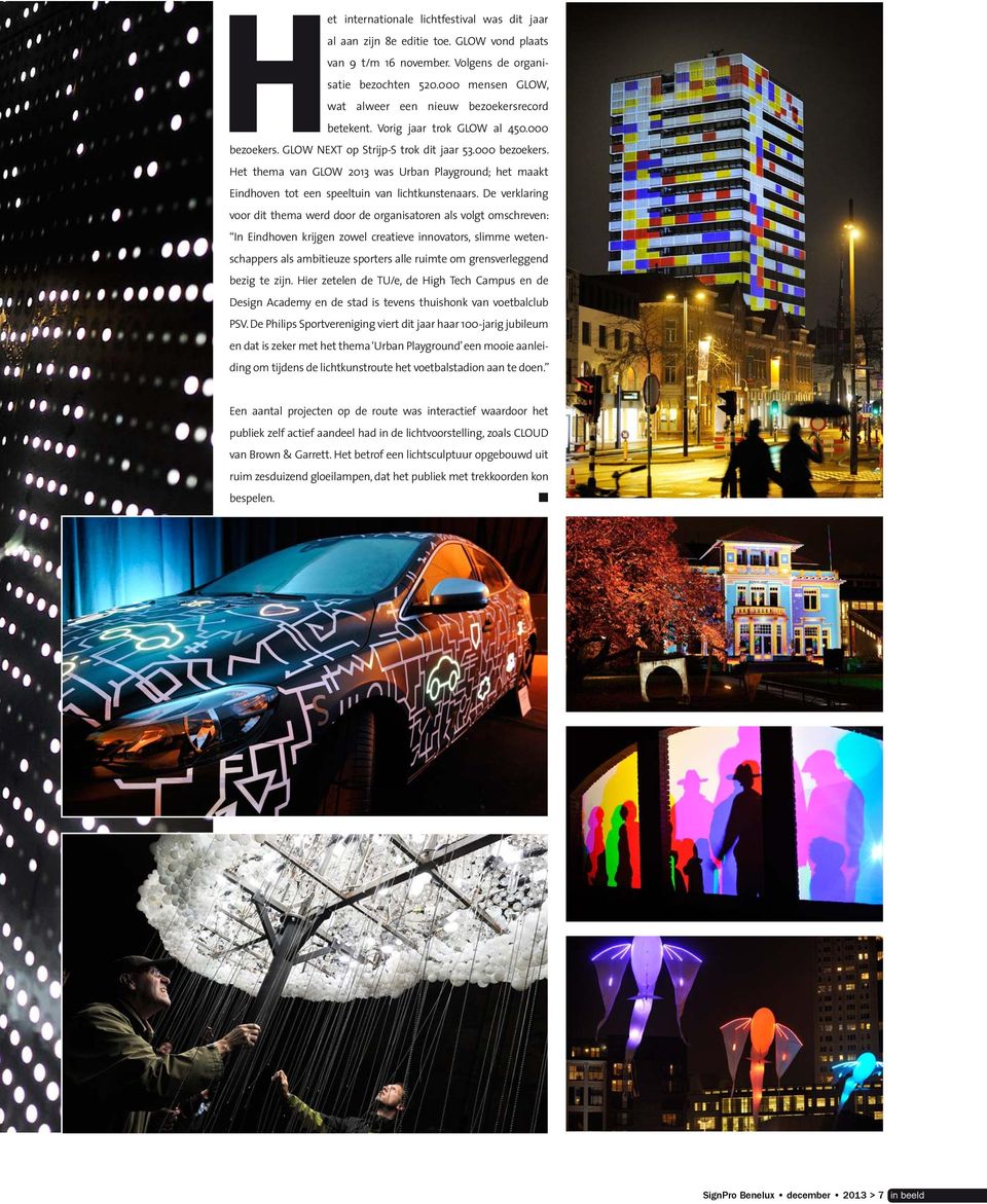 GLOW NEXT op Strijp-S trok dit jaar 53.000 bezoekers. Het thema van GLOW 2013 was Urban Playground; het maakt Eindhoven tot een speeltuin van lichtkunstenaars.