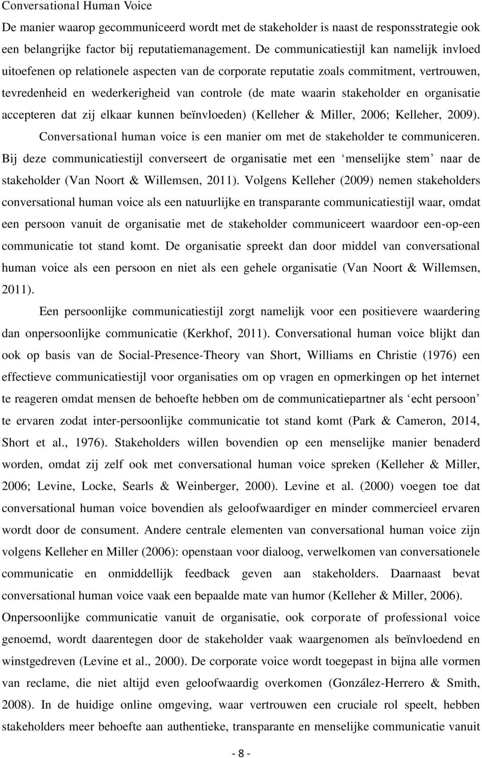 stakeholder en organisatie accepteren dat zij elkaar kunnen beïnvloeden) (Kelleher & Miller, 2006; Kelleher, 2009). Conversational human voice is een manier om met de stakeholder te communiceren.