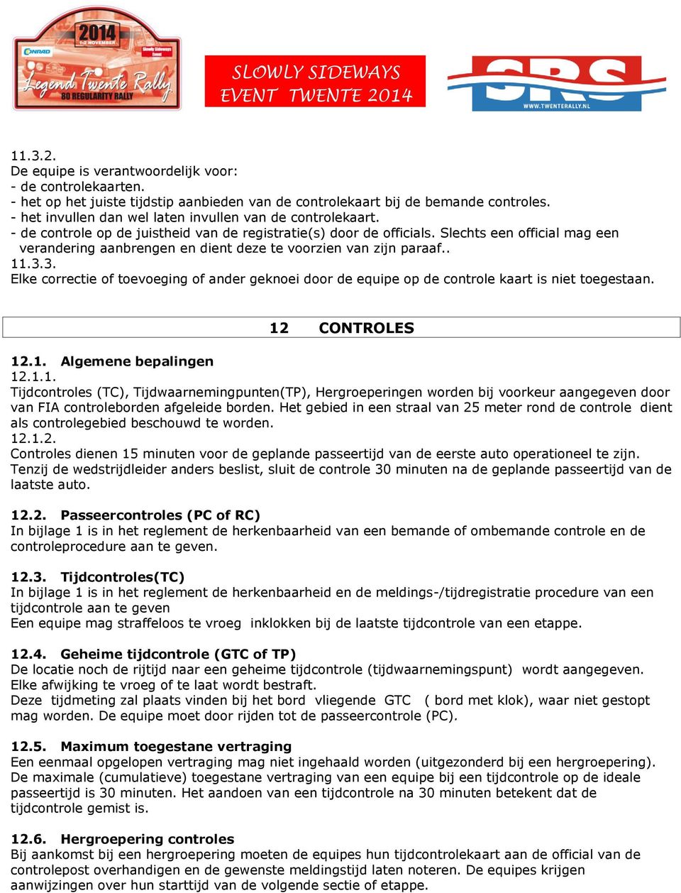 Slechts een official mag een verandering aanbrengen en dient deze te voorzien van zijn paraaf.. 11.3.