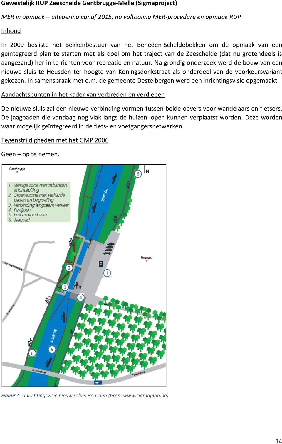 Na grondig onderzoek werd de bouw van een nieuwe sluis te Heusden ter hoogte van Koningsdonkstraat als onderdeel van de voorkeursvariant gekozen. In same