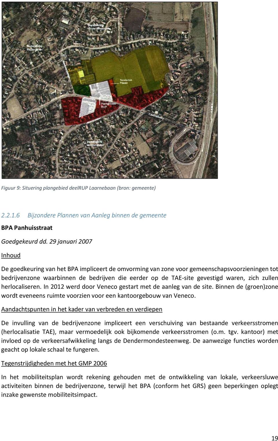 zich zullen herlocaliseren. In 2012 werd door Veneco gestart met de aanleg van de site. Binnen de (groen)zone wordt eveneens ruimte voorzien voor een kantoorgebouw van Veneco.